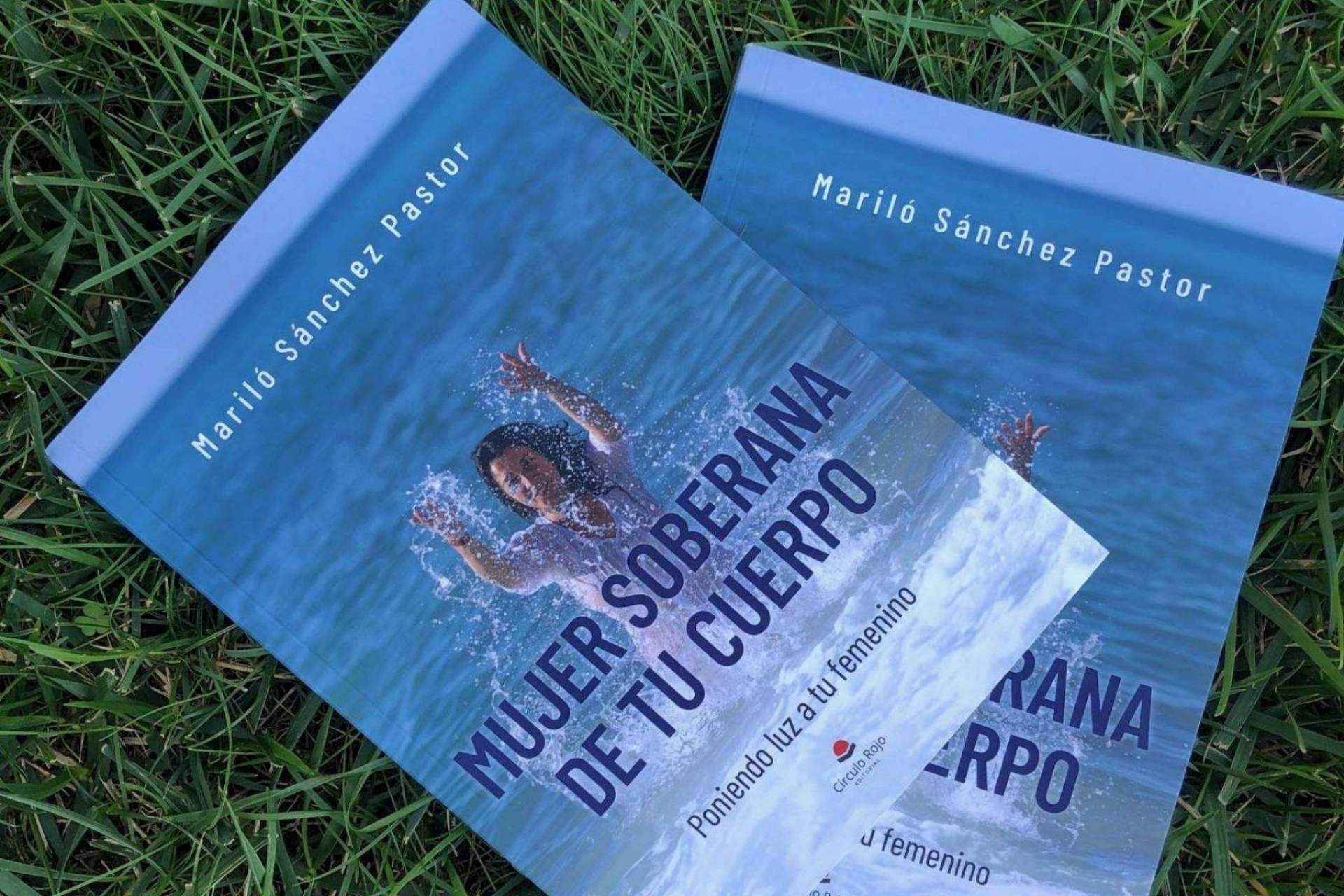 Mujer soberana de tu cuerpo es el título del libro de Mariló Sánchez que invita al autoconocimiento femenino