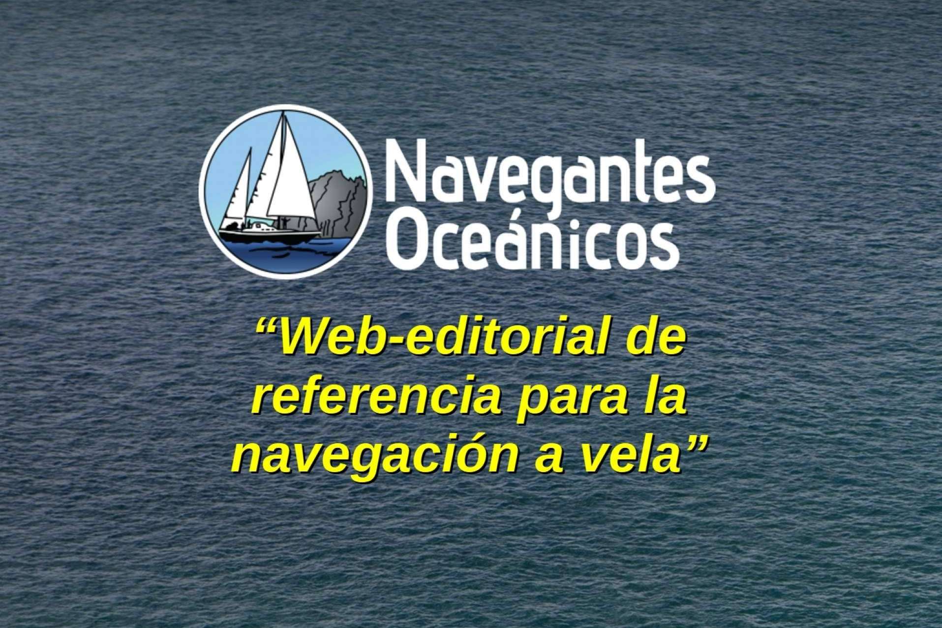 Navegantes Oceánicos, la web-editorial de referencia en castellano para la navegación a vela