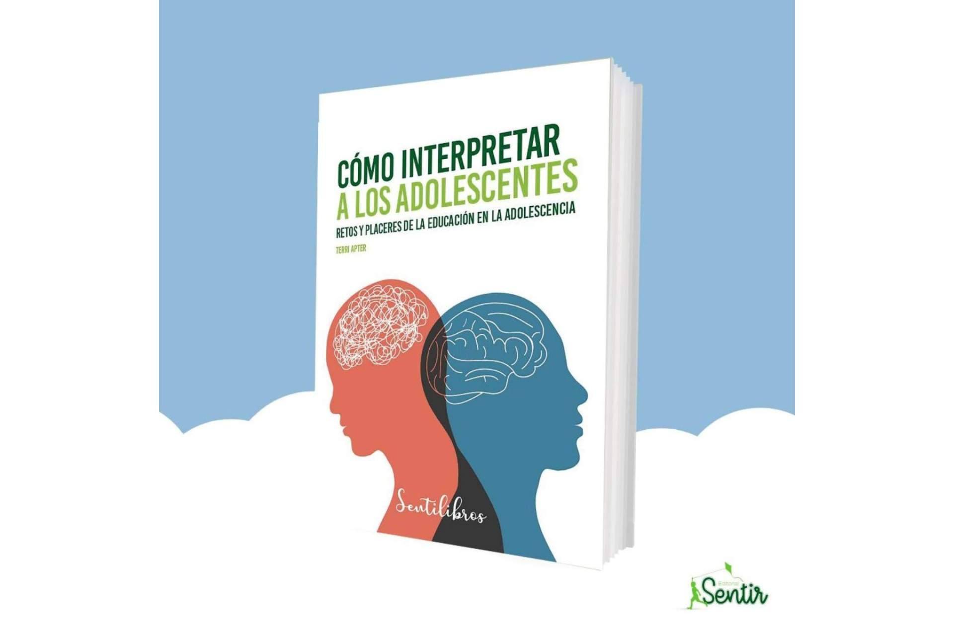¿Cómo interpretar a los adolescentes?, Editorial Sentir lanza la nueva obra de la prestigiosa psicóloga Terri Apter