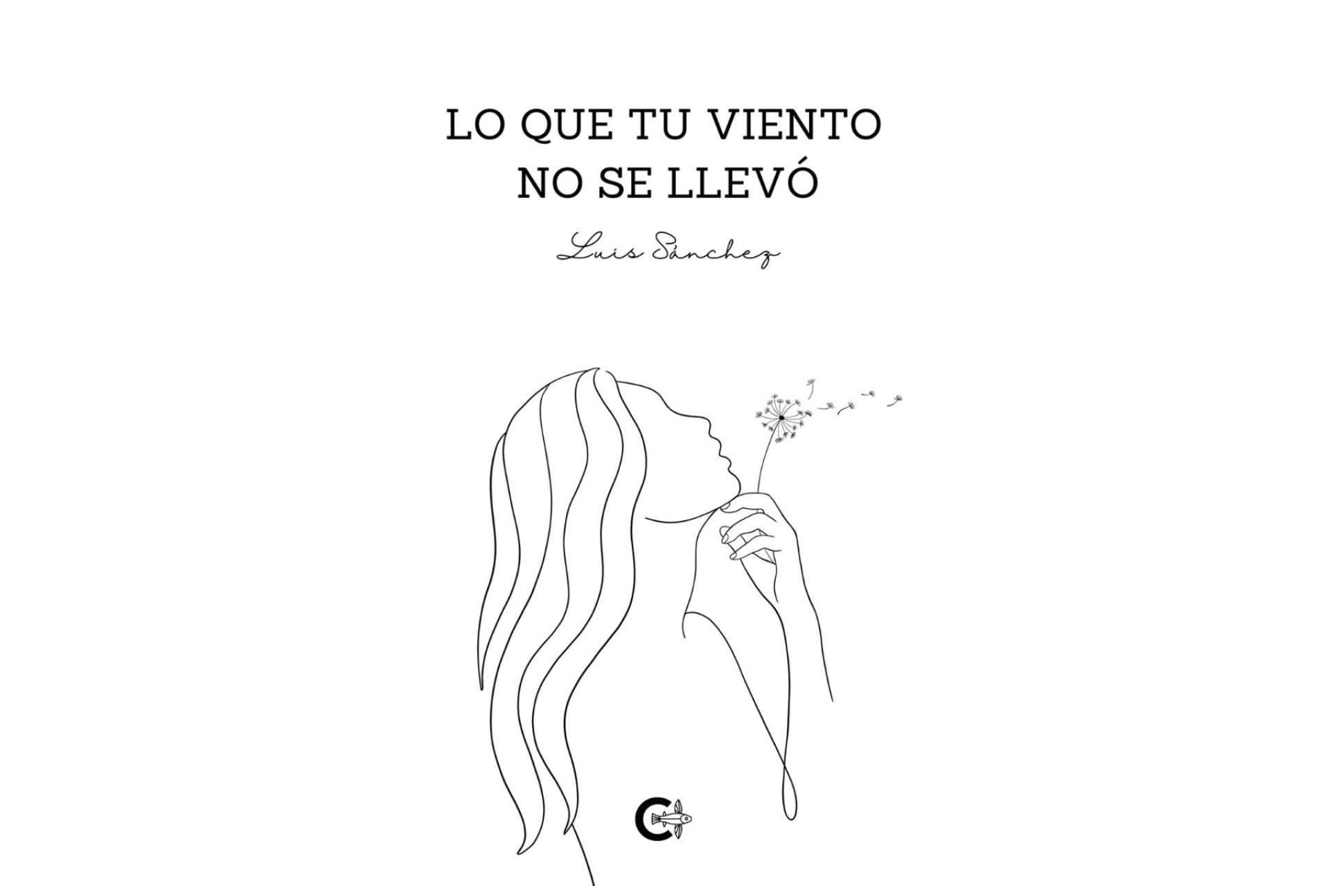 'Lo que tu viento no se llevó', el nuevo poemario de Luis Sánchez