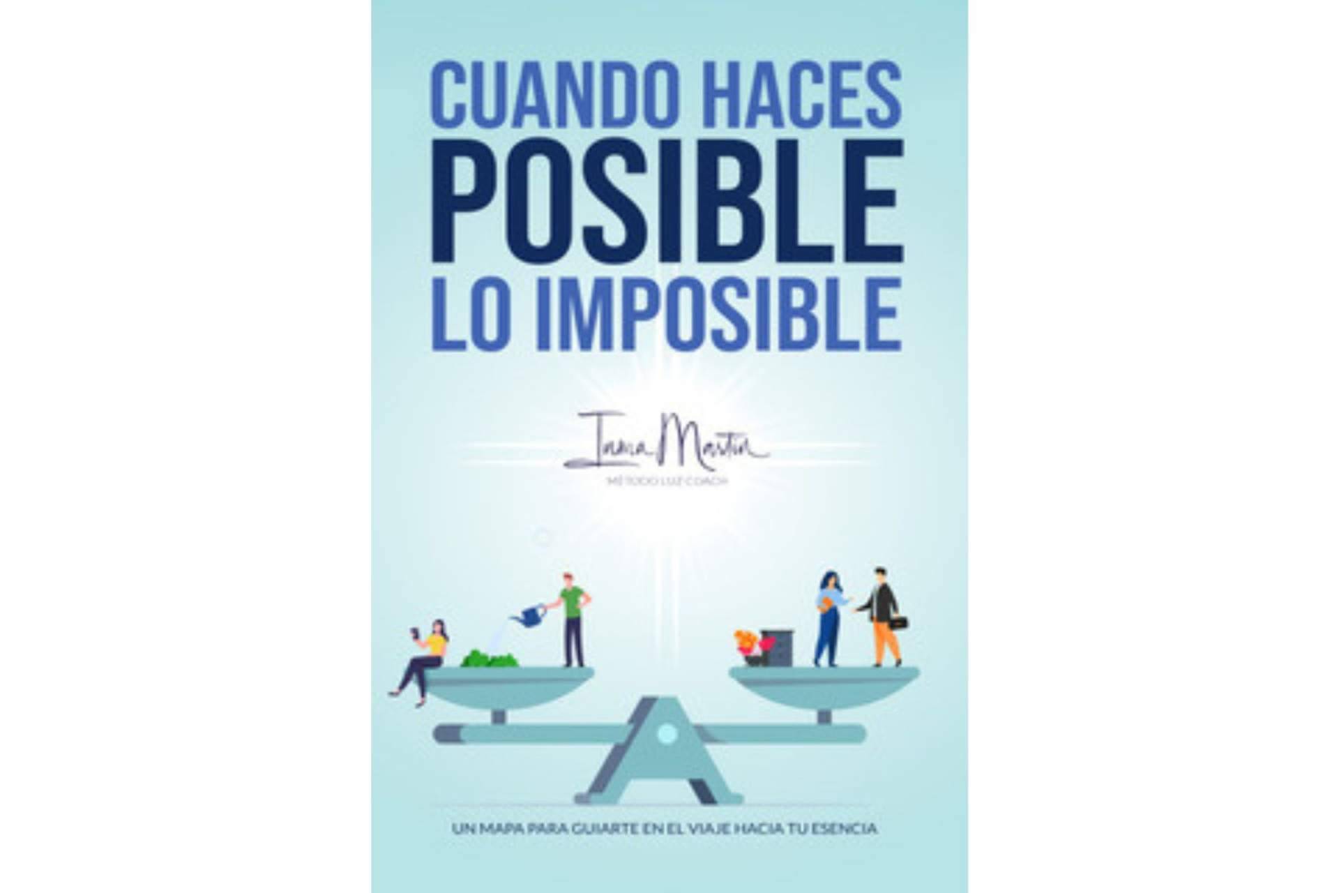 'Cuando haces posible lo imposible', un libro de Inma Martín enfocado en mejorar la vida de los individuos y alcanzar el éxito