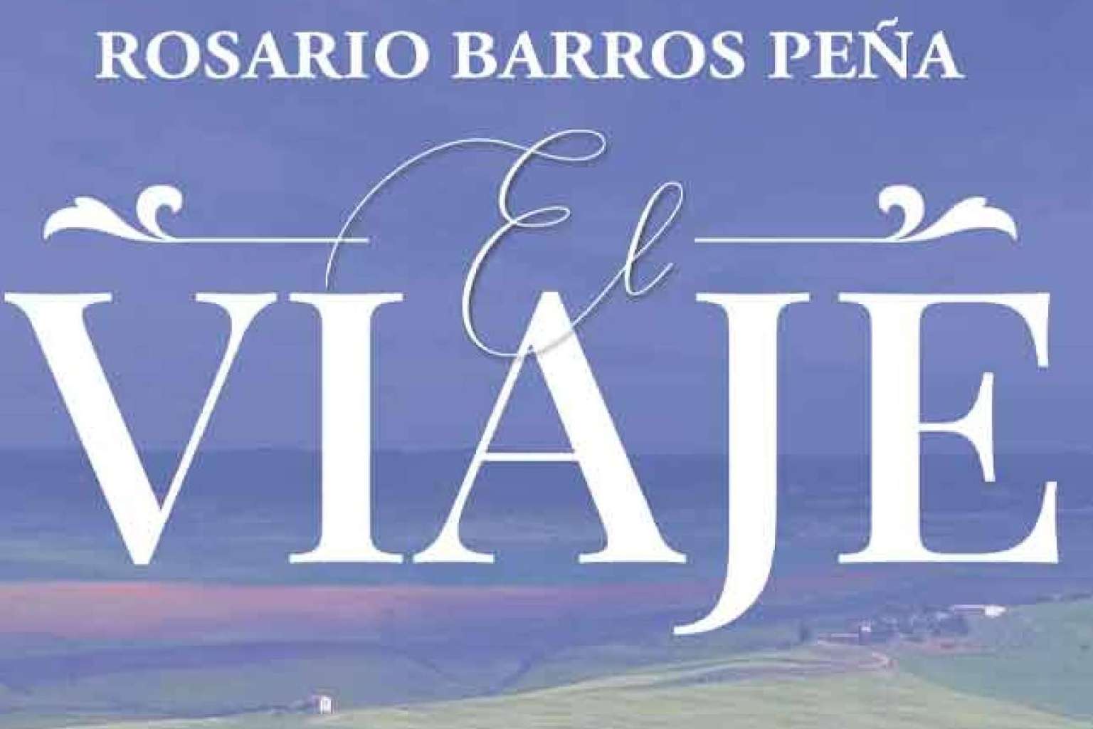 ‘El viaje’, la obra de ficción llena de personajes reales de Rosario Barros Peña