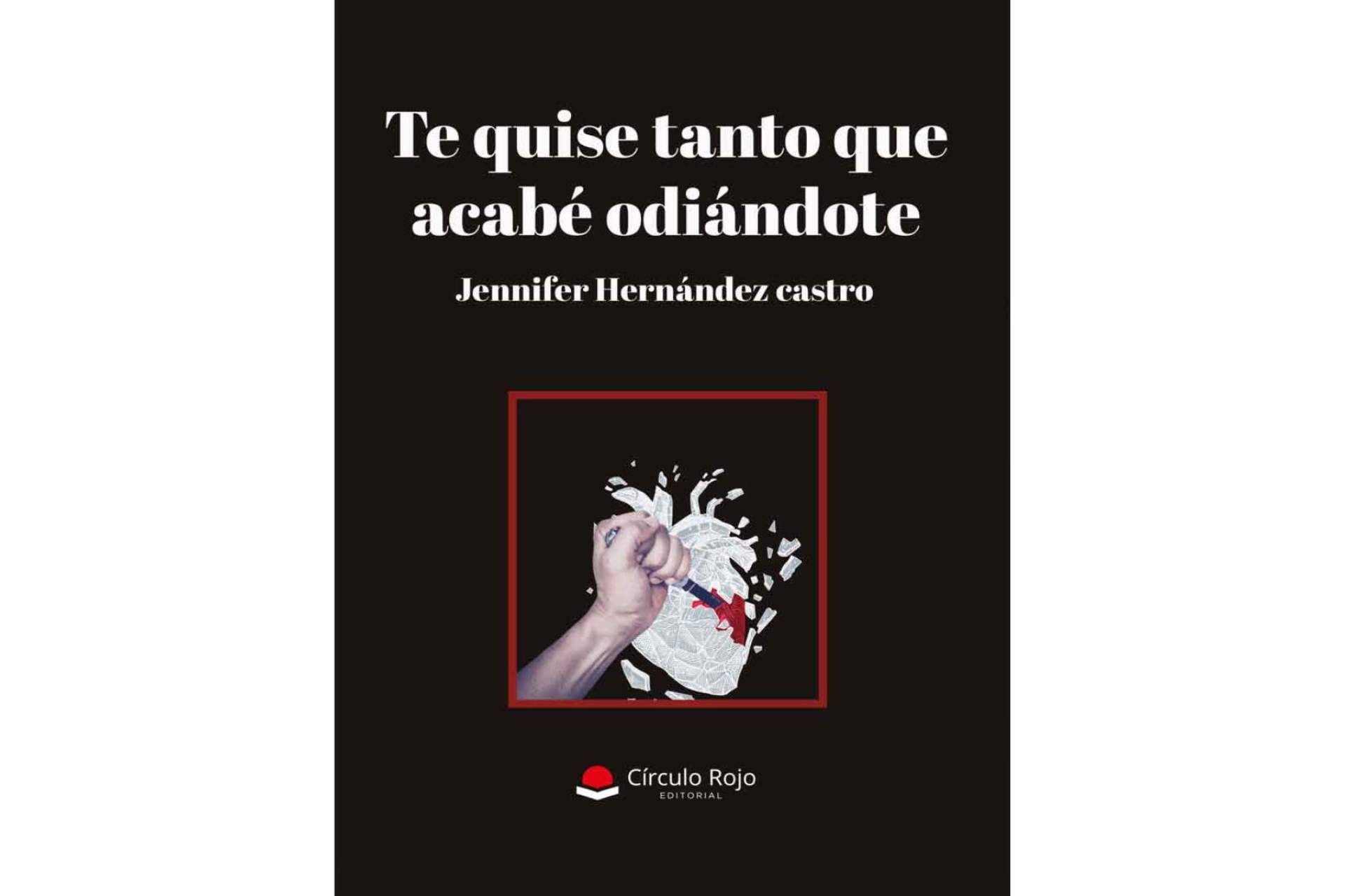 Jennifer Hernández Castro publica ‘Te quise tanto que acabé odiándote’